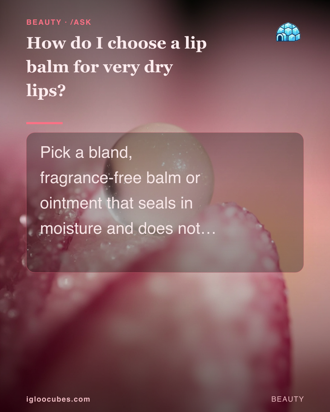 How do I choose a lip balm for very dry lips?