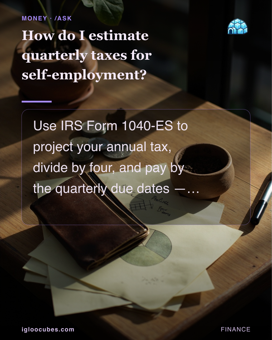 How do I estimate quarterly taxes for self-employment?