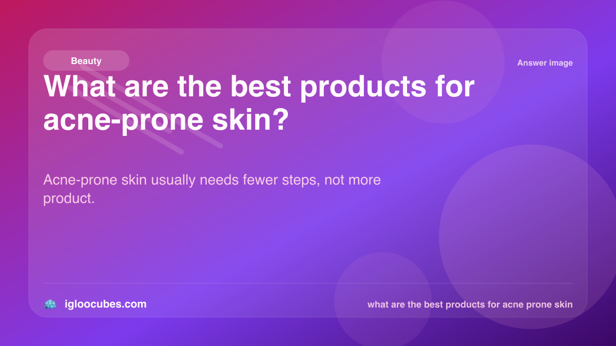 What are the best products for acne-prone skin?