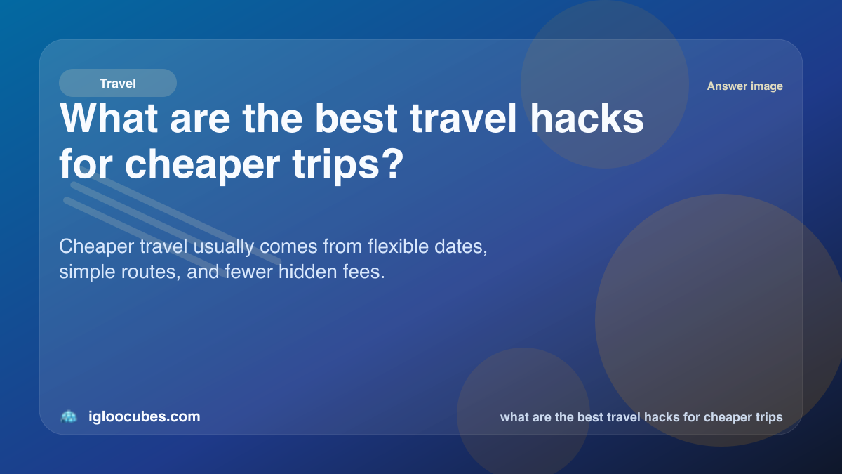 What are the best travel hacks for cheaper trips?