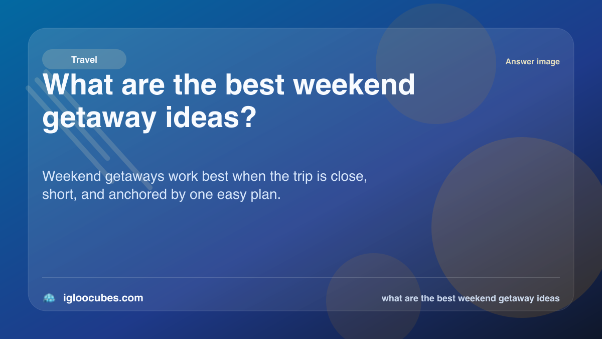 What are the best weekend getaway ideas?