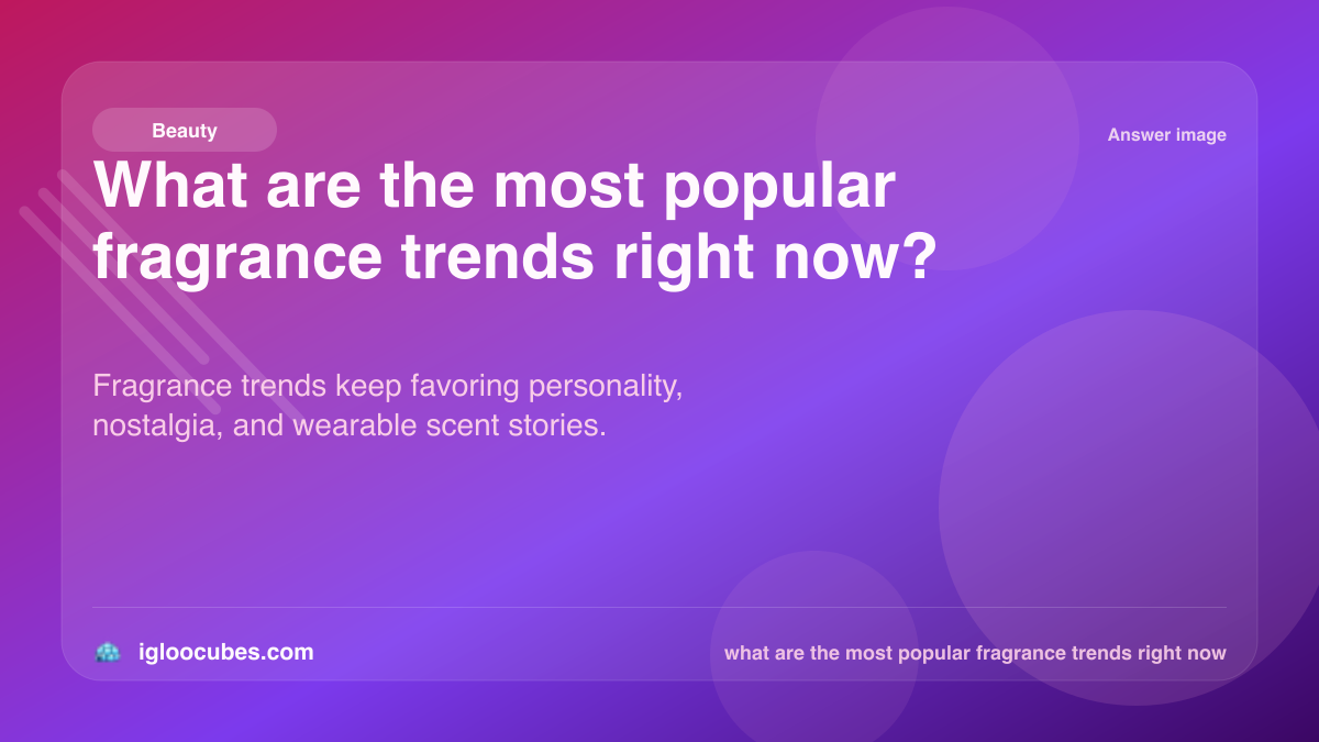 What are the most popular fragrance trends right now?