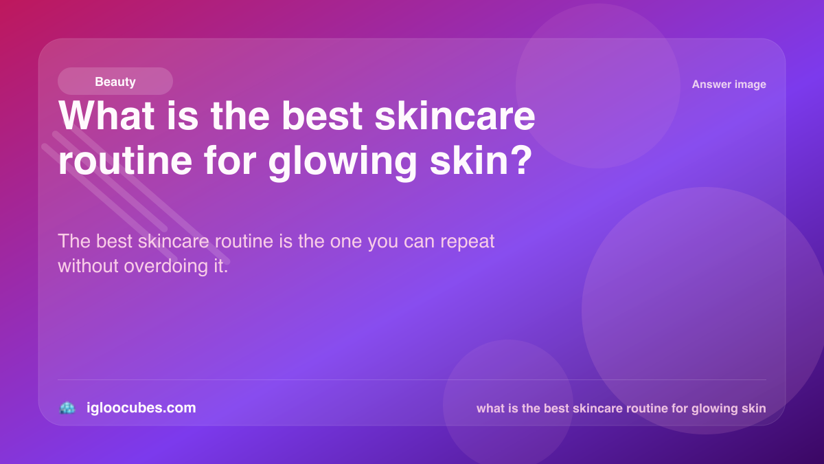 What is the best skincare routine for glowing skin?
