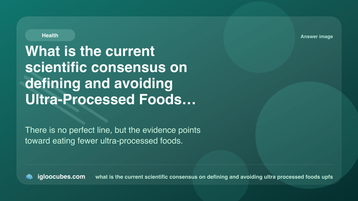 What is the current scientific consensus on defining and avoiding Ultra-Processed Foods (UPFs)?
