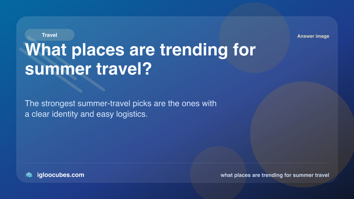 What places are trending for summer travel?