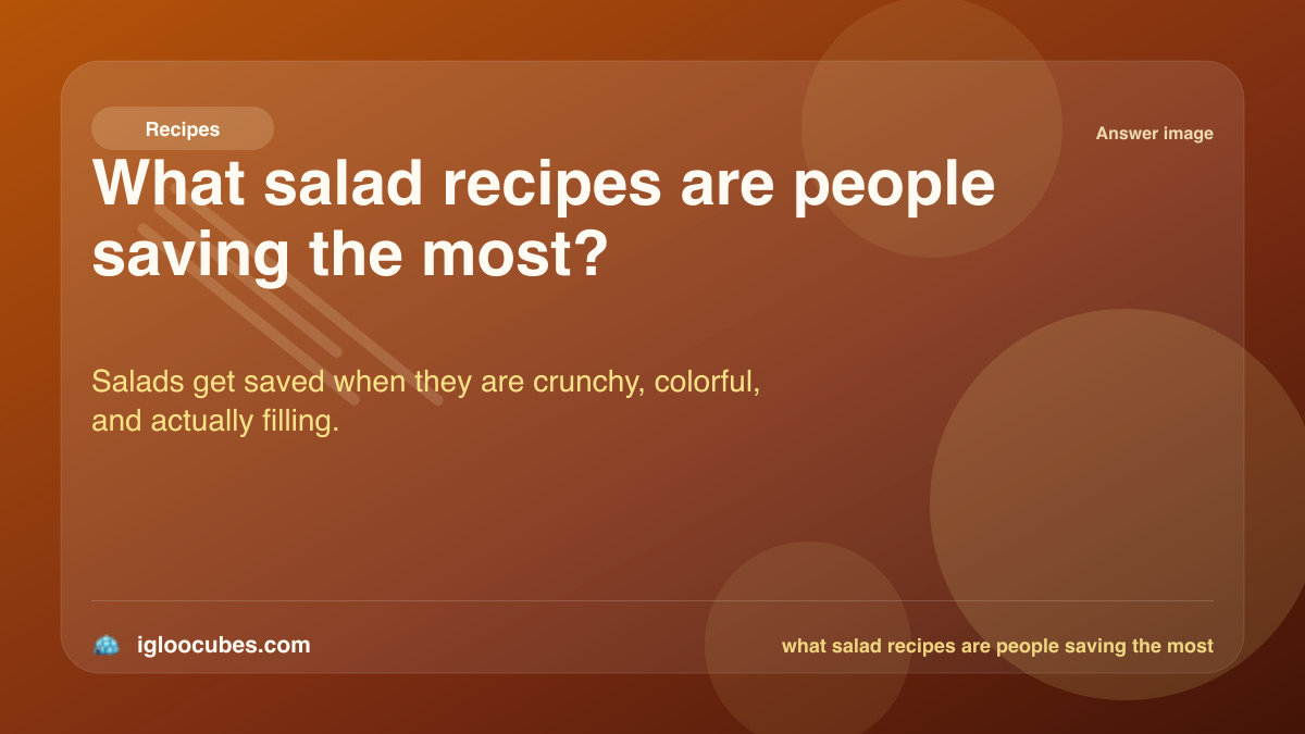What salad recipes are people saving the most?