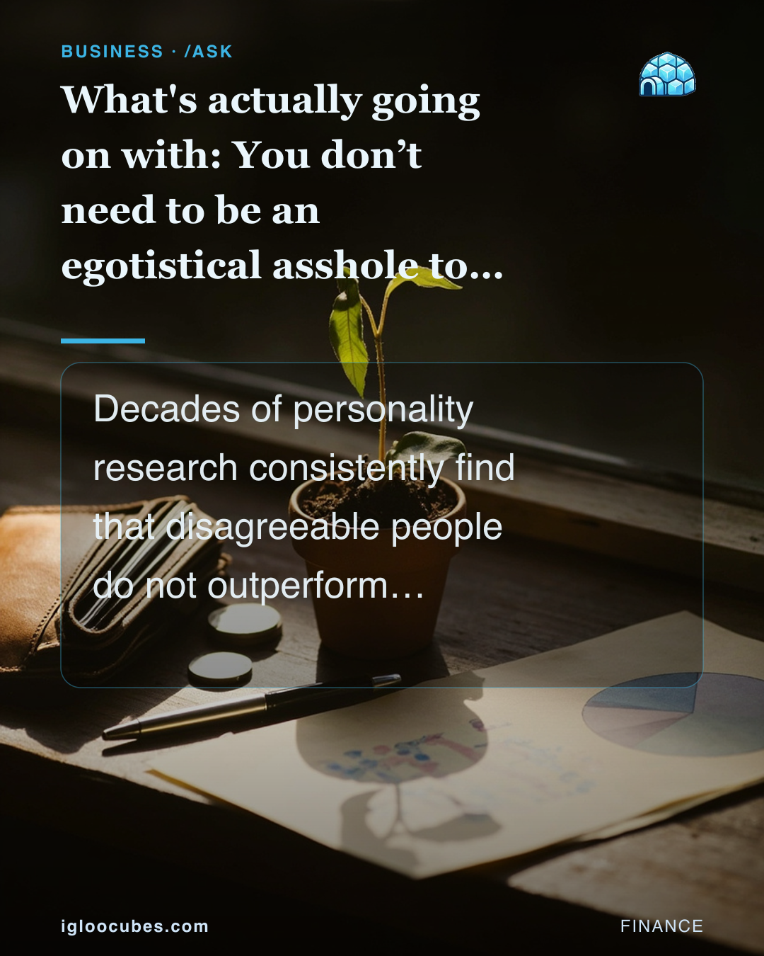 What's actually going on with: You don’t need to be an egotistical asshole to be successful?