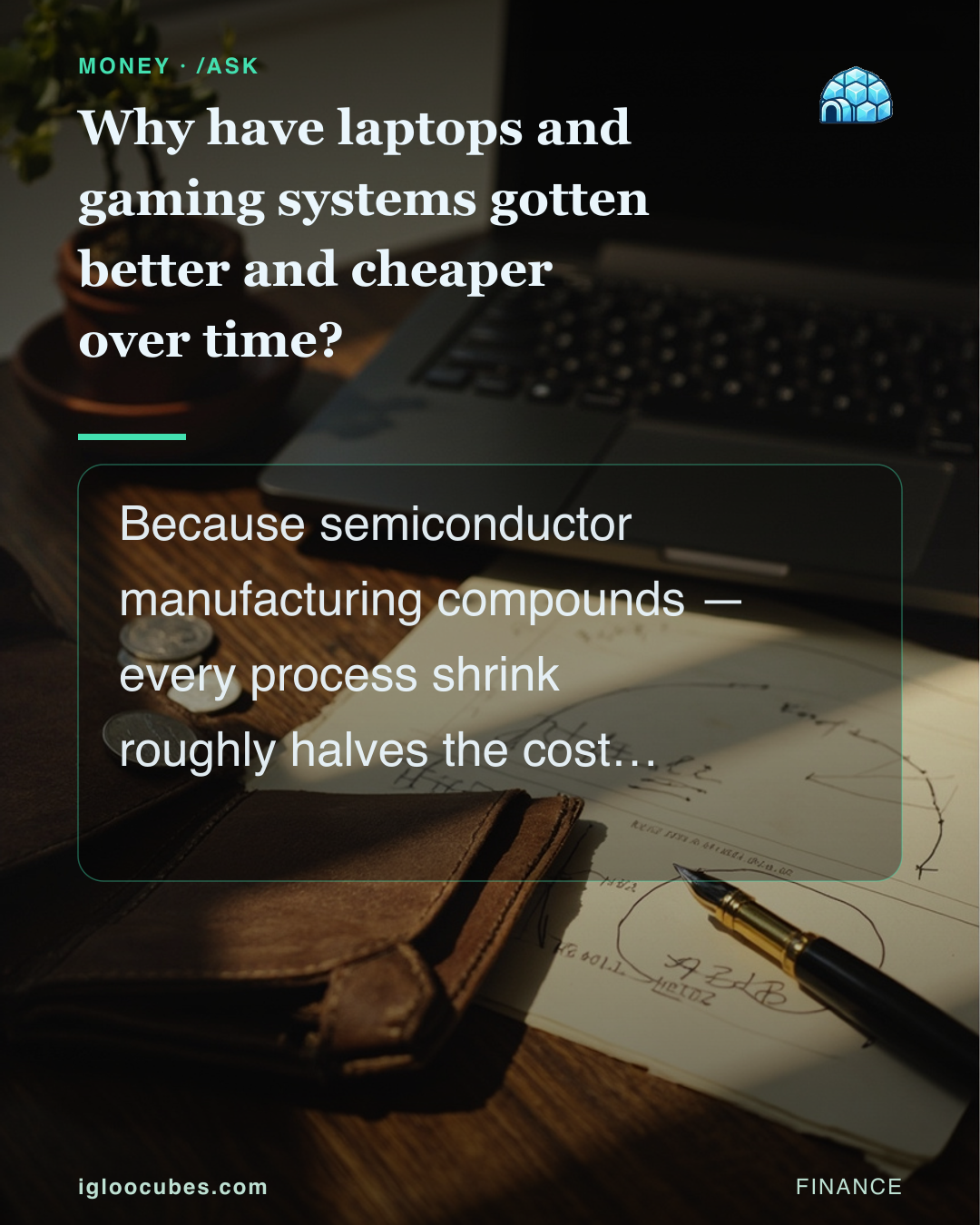 Why have laptops and gaming systems gotten better and cheaper over time?